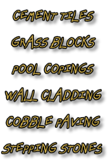 CEMENT TILES GRASS BLOCKS POOL COPINGS WALL CLADDING COBBLE PAVING STEPPING STONES